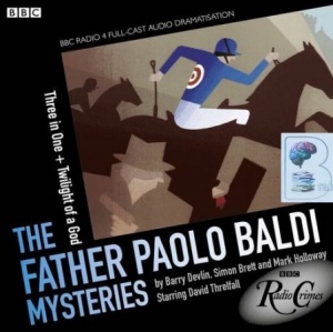 The Father Paolo Baldi Mysteries Three in One and Twilight of a God written by Barry Devlin and Simon Brett performed by BBC Full Cast Dramatisation and David Threlfall on CD (Unabridged)